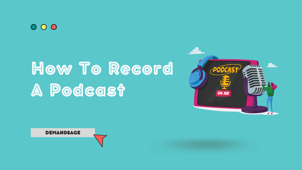 How To Record A Podcast - DemandSage